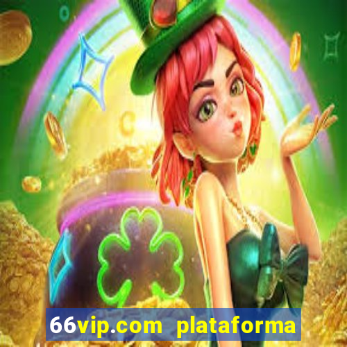 66vip.com plataforma de jogos